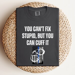 You Cant Fix Stupid, Courage Duty Honor, Back The Blue Shirt, Funny Police Officer Gift Shirt, Police Husband Gift Tee, Funny Cop Gifts