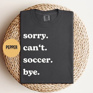 Soccer Player Gift Sorry Can't Soccer Bye Funny Sport T-Shirt Soccer Player Gift Sorry Can't Soccer Bye Funny Sport T-Shirt