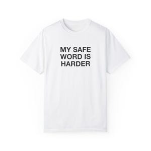 Unhinged Shirts, Inappropriate Tee, My Safe Word Is Harder, Funny Adult Shirt, Bold Statement, Raunchy Humor, Provocative Apparel