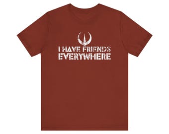 I Have Friends Everywhere Unisex Jersey Tee, Andor Inspired Shirt, Short Sleeve T-Shirt, Graphic Tee, Gift for Friends, Minimalist Tee