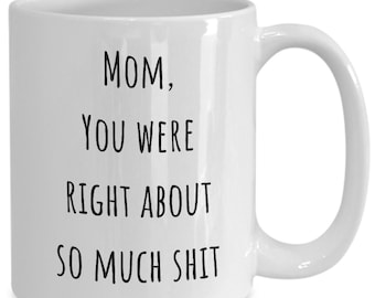 Funny Mother's Day gift mom you were right mug mom birthday coffee mug gift for mom funny mugs for mom best mom ever gifts mom coffee cup