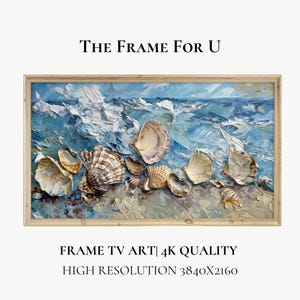 May include: A framed painting of seashells on a beach with a blue and white ocean in the background. The painting is titled "The Frame For U" and has the text "FRAME TV ART | 4K QUALITY HIGH RESOLUTION 3840x2160" below it.