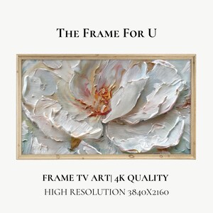 May include: A close-up of a white flower with a textured, brushstroke-like appearance. The flower is framed in a light wood frame. The text "THE FRAME FOR U" is above the image and "FRAME TV ART | 4K QUALITY HIGH RESOLUTION 3840x2160" is below the image.