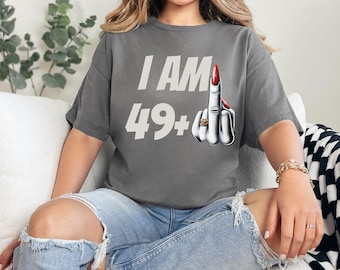 Funny 50th Birthday Shirt, I Am 49 Plus Graphic Tee
