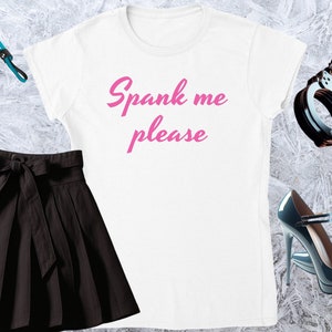 Spank me please, Girl T-shirt, Fitted Tshirt, Women Shirt, Quote Tee, Funny Text Crewneck, Soft Style, Adult Content