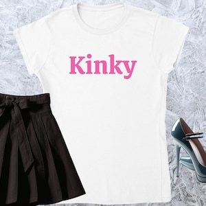 Kinky, Girl T-shirt, Fitted Tshirt, Women Shirt, Quote Tee, Funny Text Crewneck, Soft Style, Adult Content