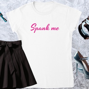 Spank me, Girl T-shirt, Fitted Tshirt, Women Shirt, Quote Tee, Funny Text Crewneck, Soft Style, Adult Content