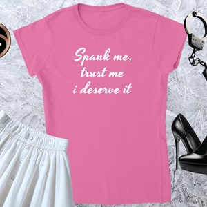 Spank me, trust me i deserve it, Girl T-shirt, Fitted Tshirt, Women Shirt, Quote Tee, Funny Text Crewneck, Soft Style, Adult Content