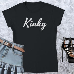 Kinky, Girl T-shirt, Fitted Tshirt, Women Shirt, Quote Tee, Funny Text Crewneck, Soft Style, Adult Content