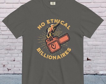 No Ethical Billionaires Unisex garment-dyed heavyweight t-shirt