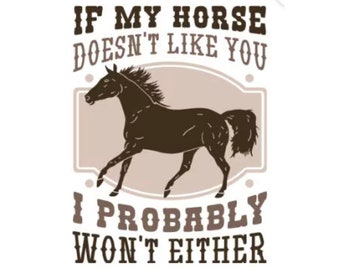 If My Horse Doesn't Like You I Probably Won't Either