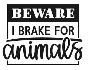 Beware I Brake For Animals