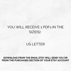 May include: Text on a white background states "YOU WILL RECEIVE 1 PDFs IN THE SIZE(S): US LETTER". Additional text reads "DOWNLOAD FROM THE EMAIL ETSY WILL SEND YOU OR FROM THE PURCHASES SECTION OF YOUR ETSY ACCOUNT".