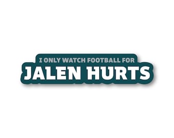 May include: Teal blue sticker with white text that reads "I only watch football for Jalen Hurts".