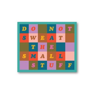 May include: A teal blue square with a colorful grid of squares containing the text "DO NOT SWEAT THE SMALL STUFF" in a retro font.