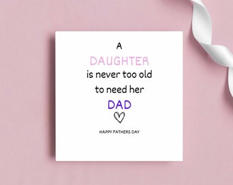 A daughter is never too old to need her dad Father’s Day card digital download personalise print