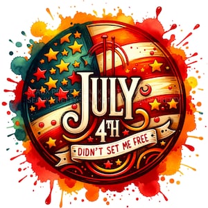 July 4 Didn&#39;t Set Me Free PNG, Watercolor Fourth Of July PNG Sublimation Design, Juneteenth PNG, Black History Month png, Digital Download
