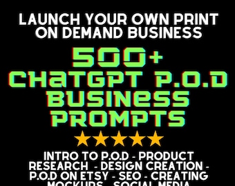 500+ Print On Demand POD ChatGPT AI Prompts - Digital Download - Start Your Own Business Help - Digital Product - Etsy - SEO - Marketing