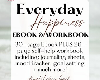 Everyday Happiness E-Book + Workbook - DIGITAL DOWNLOAD - Self Help - Habit Tracker, Daily Check-in - Journaling - Printable Mindset sheets