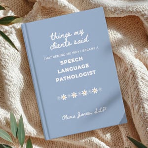 May include: A light blue journal with the text "things my clients said" and "THAT REMIND ME WHY I BECAME A SPEECH LANGUAGE PATHOLOGIST". The journal has a daisy design and the name "Olivia Jones, SLP".