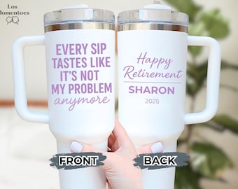 Funny Retirement Tumbler 40oz Custom Gift for Coworker or Boss Every Sip Not My Problem Personalized Mug Cup