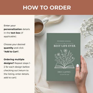May include: A sage green journal with the text "BEST LIFE EVER" and floral illustrations. The journal also includes the text "PIONEER SCHOOL", "ERICA JONES", and "CLASS OF 2020". The image also includes instructions on how to order.