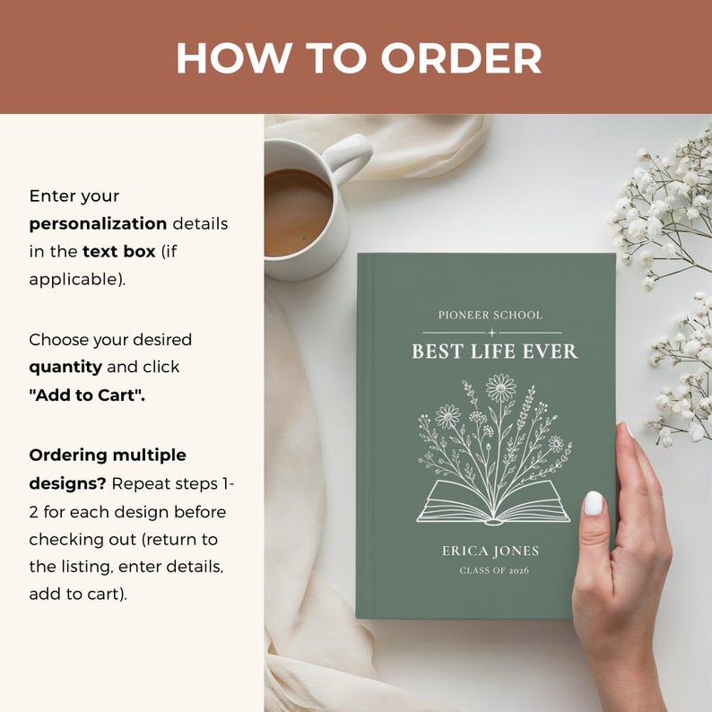 May include: A sage green journal with the text "BEST LIFE EVER" and floral illustrations. The journal also includes the text "PIONEER SCHOOL", "ERICA JONES", and "CLASS OF 2020". The image also includes instructions on how to order.