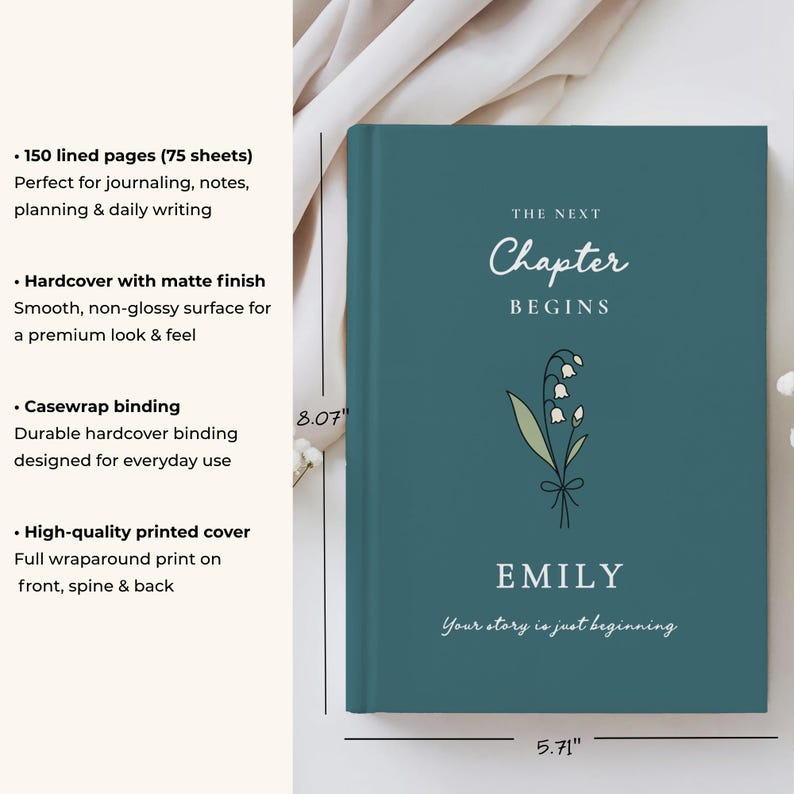 May include: A teal hardcover journal with the text "The Next Chapter Begins" and the name "Emily". The journal has a floral illustration and measures 20.5 cm high and 14.5 cm wide. It features 150 lined pages and a matte finish.