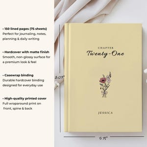 May include: A hardcover journal with a matte finish, measuring 5.71" x 8.07". The cover is light yellow with the text "Chapter Twenty-One" and the name "Jessica". It features a floral design and has 150 lined pages.