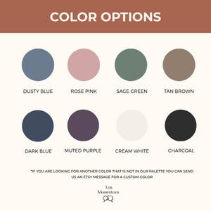 May include: Color options graphic with eight color swatches: dusty blue, rose pink, sage green, tan brown, dark blue, muted purple, cream white, and charcoal. Text at the top reads "COLOR OPTIONS". Additional text encourages custom color requests via Etsy message.