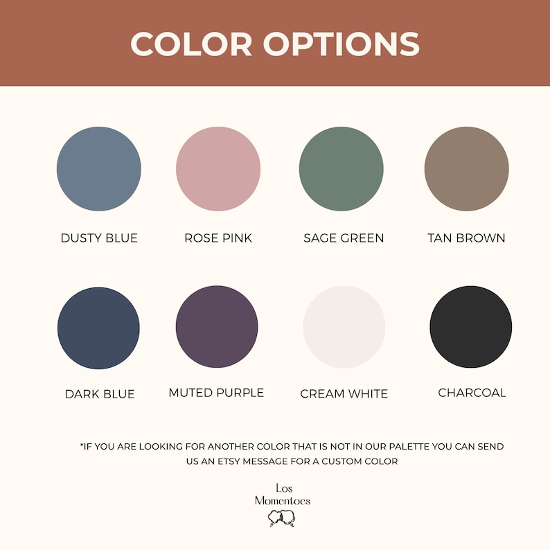 May include: Color options graphic with eight color swatches: dusty blue, rose pink, sage green, tan brown, dark blue, muted purple, cream white, and charcoal. Text at the top reads "COLOR OPTIONS". Additional text encourages custom color requests via Etsy message.