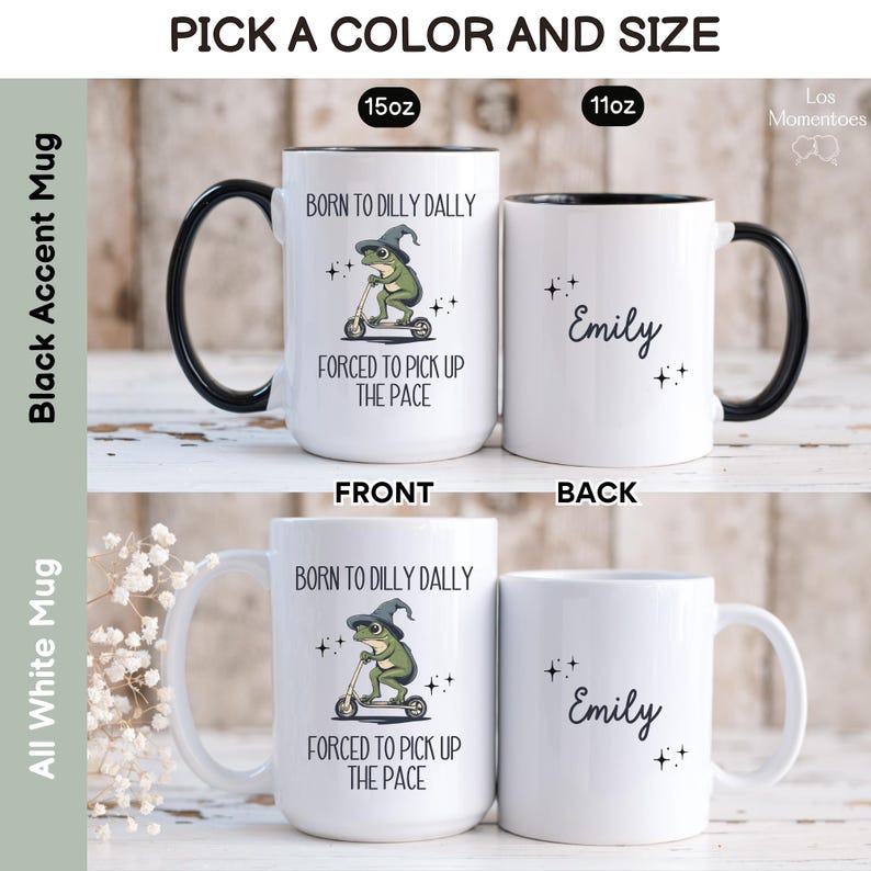 May include: White ceramic mug with a black rim. The mug has a frog wearing a witch hat riding a scooter and the text "Born to dilly dally, forced to pick up the pace". The back of the mug has the name "Emily" in black text.