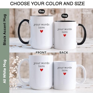 May include: White ceramic mugs with black accent handles and rims, and all-white mugs. The mugs have the text "your words here" and a red heart. Sizes are 15oz and 11oz. The text "CHOOSE YOUR COLOR AND SIZE" is at the top.