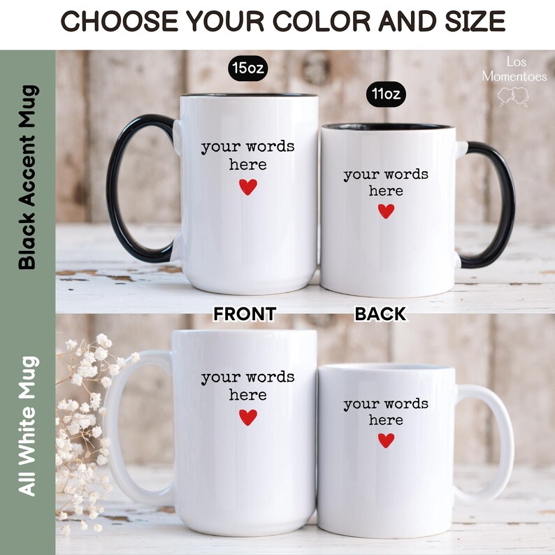 May include: White ceramic mugs with black accent handles and rims, and all-white mugs. The mugs have the text "your words here" and a red heart. Sizes are 15oz and 11oz. The text "CHOOSE YOUR COLOR AND SIZE" is at the top.