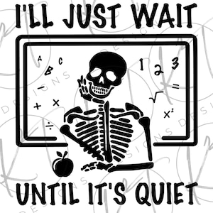 May include: Black and white illustration of a skeleton sitting in front of a chalkboard with maths equations. The skeleton is holding an apple in its hand. The text "I'll just wait until it's quiet" is written below the image.