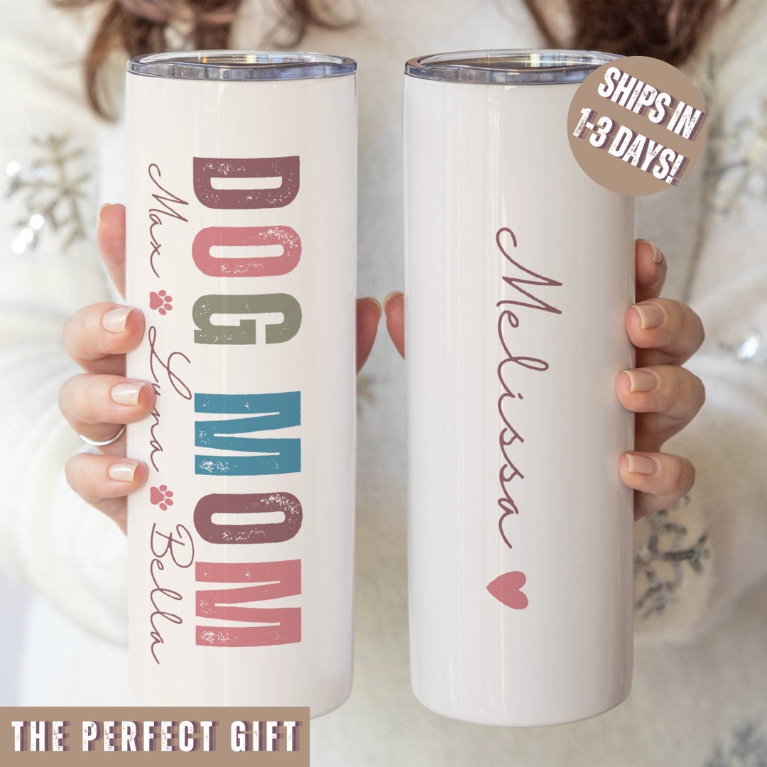 Dog Mom Gift Personalized Dog Mom Tumbler Custom Dog Mom Cup Dog Names
