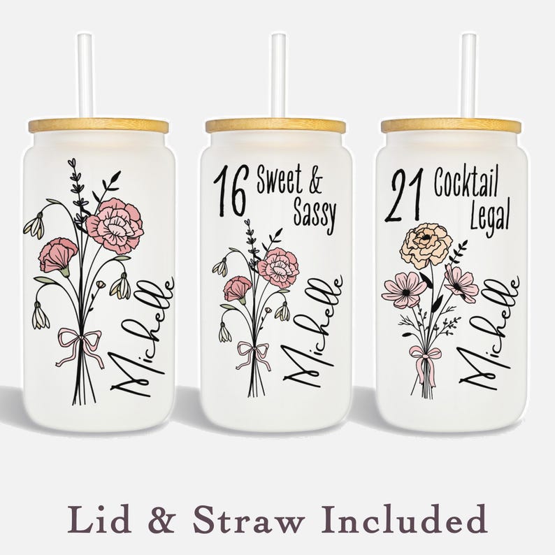 custom Birthflower Glass frosted tumblers for birthday gift birth month flower shown on three different tumblers 16 sweet and sassy, 21 cocktail legal, and just name and flower birthday gift personalized with years old and name script in black flower is in color