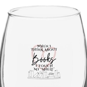When I think about books I touch my shelf - Stemless wine glass - Literary Graphic - Book theme gift