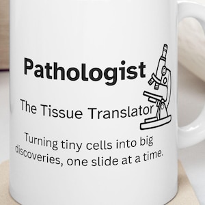 Pathologist Ceramic Mug, Funny Tissue Translator Gift for Doctor, Hospital Humor Cup, Medical Clinic Office Decor, Lab Technician Tea Cup,