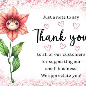 May include: A digital illustration of a flower with a smiling face, pink petals, and green leaves. The text reads "Thank you" with hearts and a message of appreciation to customers for supporting a small business.