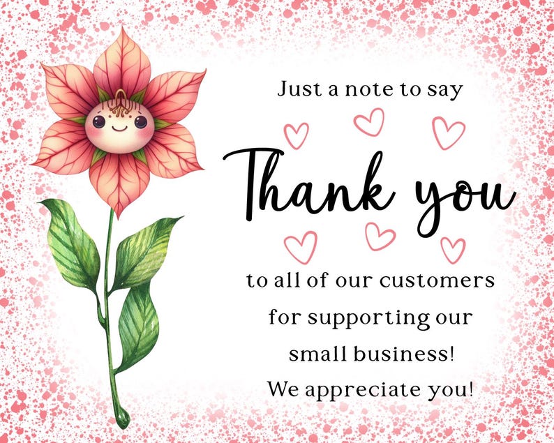 May include: A digital illustration of a flower with a smiling face, pink petals, and green leaves. The text reads "Thank you" with hearts and a message of appreciation to customers for supporting a small business.