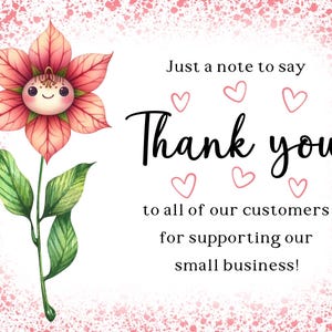May include: A watercolor illustration of a flower with a smiling face, pink petals, and green leaves. The text reads "Thank you" with hearts and a message of gratitude to customers for supporting a small business.