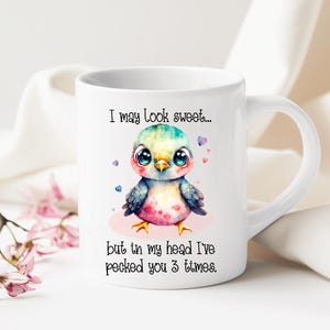 I May Look Sweet but in My Head I've Pecked You Three Times Coffee Mug, Sarcastic Mug Wrap, 11oz & 15oz Mug Wrap, Funny Mug Design, bird