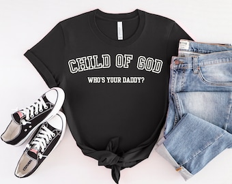 Child of God - Who's Your Daddy? Christian T-Shirt | Oversized Shirt | Christian Streetwear | Christian Men | Christian Women | Graphic Tee