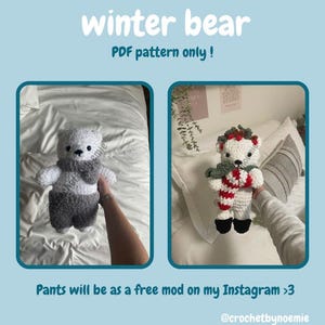 May include: Two crocheted winter bear amigurumi toys. One bear is wearing a grey scarf and trousers. The other bear is wearing a red and white striped scarf and a green wreath. The text "winter bear" and "PDF pattern only!" is at the top of the image. The text "Pants will be as a free mod on my Instagram >3 @crochetbynoemie" is at the bottom of the image.