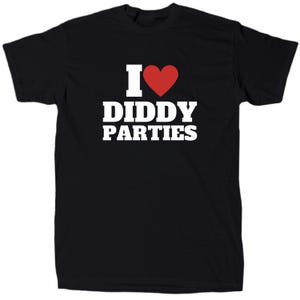Adoro la maglietta da uomo &quot;I love Diddy Parties&quot;, divertente, offensiva e sarcastica, in cotone, regalo, girocollo