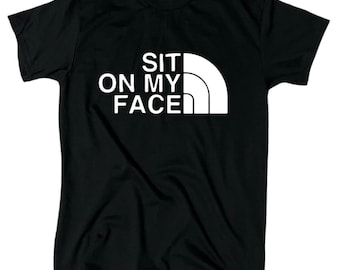 Sit On My Face T-Shirt - Men's - Funny  - Adult - Humor - Sarcasm - Gift - Offensive