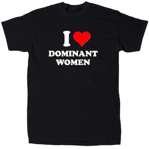 I Love Dominant Women Men’s Novelty T-Shirt - Cotton - Gift - Crew