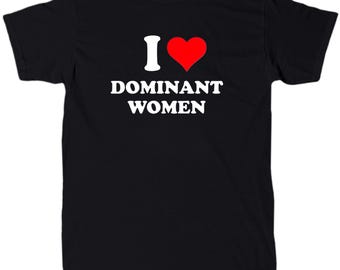 I Love Dominant Women Men’s Novelty T-Shirt - Cotton - Gift - Crew