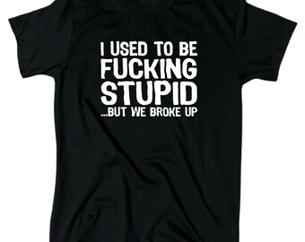 Lustiges Offensive Männer T-Shirt: I Used To Be F*cking Stupid